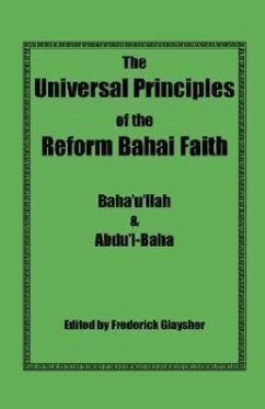 The Universal Principles of the Reform Bahai Faith - Baha'u'llah; Abdu'l-Baha