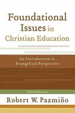 Foundational Issues in Christian Education: An Introduction in Evangelical Perspective - Pazmiño, Robert W.