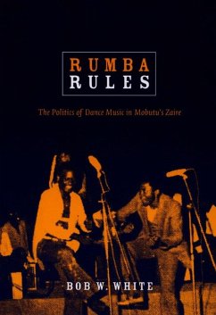 Rumba Rules: The Politics of Dance Music in Mobutu's Zaire - White, Bob W.
