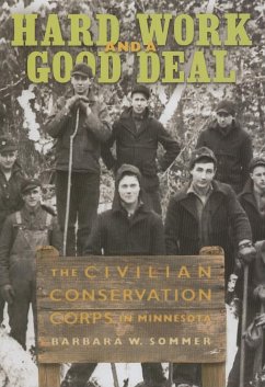 Hard Work and a Good Deal: The Civilian Conservation Corps in Minnesota - Sommer, Barbara W.
