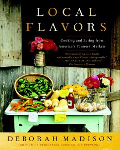 Local Flavors: Cooking and Eating from America's Farmers' Markets [A Cookbook] - Madison, Deborah