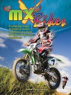 MX Bikes: Evolution from Primitive Street Machines to State of the Art Off-Road Machines - Perritano, John