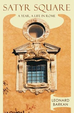 Satyr Square: A Year, a Life in Rome - Barkan, Leonard