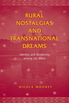 Rural Nostalgias and Transnational Dreams: Identity and Modernity Among Jat Sikhs - Mooney, Nicola