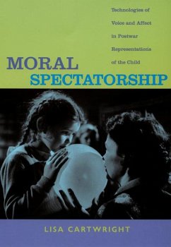 Moral Spectatorship: Technologies of Voice and Affect in Postwar Representations of the Child - Cartwright, Lisa