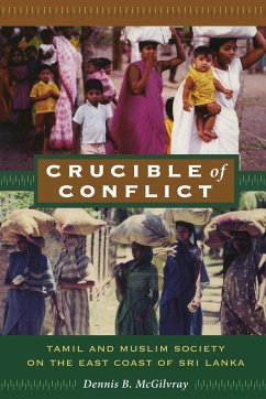 Crucible of Conflict: Tamil and Muslim Society on the East Coast of Sri Lanka - McGilvray, Dennis B.