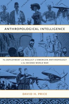 Anthropological Intelligence: The Deployment and Neglect of American Anthropology in the Second World War - Price, David H.