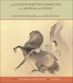 The Chinese Written Character as a Medium for Poetry - Fenollosa, Ernest; Pound, Ezra; Stalling, Jonathan; Klein, Lucas