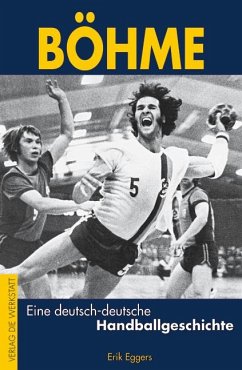 Böhme - Eine deutsch-deutsche Handballgeschichte - Eggers, Erik