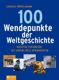 100 Wendepunkte der Weltgeschichte - Pöppelmann, Christa