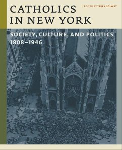 Catholics in New York: Society, Culture, and Politics, 1808-1946