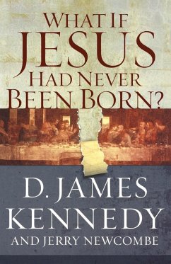 What If Jesus Had Never Been Born? - Newcombe, Jerry; Kennedy, D. James