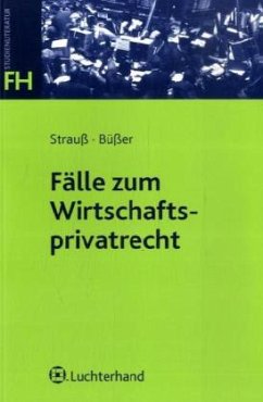 Fälle zum Wirtschaftsprivatrecht - Strauß, Rainer; Büßer, Janko