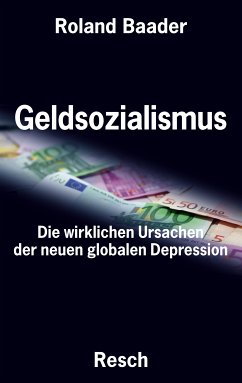 Geldsozialismus - Die wirklichen Ursachen der neuen globalen Depression - Baader, Roland