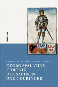 Georg Spalatins Chronik der Sachsen und Thüringer - Meckelnborg, Christina;Riecke, Anne-Beate