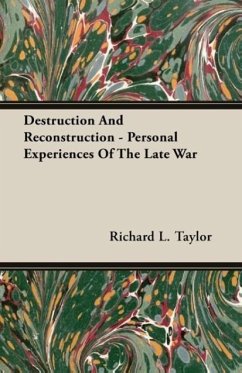 Destruction And Reconstruction - Personal Experiences Of The Late War - Taylor, Richard L.