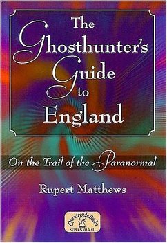 The Ghosthunter's Guide to England: On the Trail of the Paranormal - Matthews, Rupert