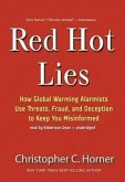 Red Hot Lies: How Global Warming Alarmists Use Threats, Fraud, and Deception to Keep You Misinformed