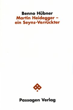 Martin Heidegger - ein Seyns-Verrückter - Hübner, Benno