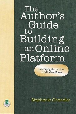 The Author's Guide to Building an Online Platform: Leveraging the Internet to Sell More Books - Chandler, Stephanie