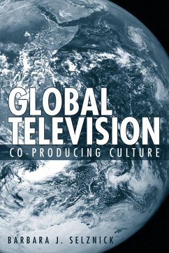 Global Television: Co-Producing Culture - Selznick, Barbara