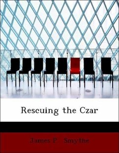 Rescuing the Czar - Smythe, James P.