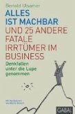 Alles ist machbar und 25 andere fatale Irrtümer im Business