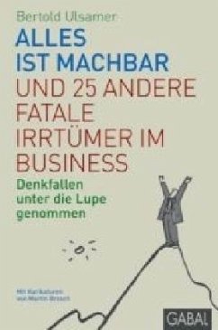 Alles ist machbar und 25 andere fatale Irrtümer im Business - Ulsamer, Bertold