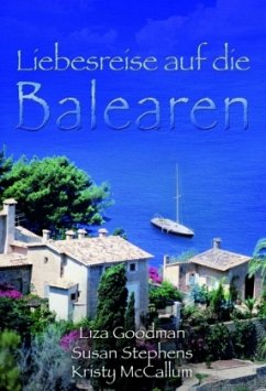 Liebesreise auf die Balearen - Goodman, Liza;Stephens, Susan;McCallum, Kristy