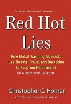Red Hot Lies: How Global Warming Alarmists Use Threats, Fraud, and Deception to Keep You Misinformed - Horner, Christopher C.