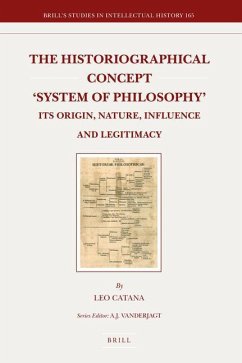 The Historiographical Concept 'System of Philosophy': Its Origin, Nature, Influence and Legitimacy - Catana, Leo