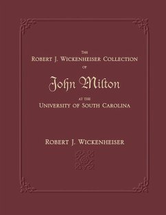 The Robert J. Wickenheiser Collection of John Milton at the University of South Carolina - Wickenheiser, Robert J