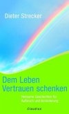 Dem Leben Vertrauen schenken Dem Leben Vertrauen schenken
