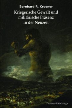 Kriegerische Gewalt und militärische Präsenz in der Neuzeit - Kroener, Bernhard R.