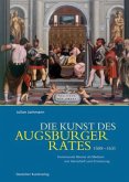 Die Kunst des Augsburger Rates 1588-1631