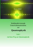 Schüleraktivierende Unterrichtsmaterialen zur Quantenphysik Teil 1 Auf dem Weg zur Quantenphysik