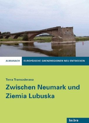 Terra Transoderana - Zwischen Neumark und Ziemia Lubuska Terra Transoderana - Zwischen Neumark und Ziemia Lubuska