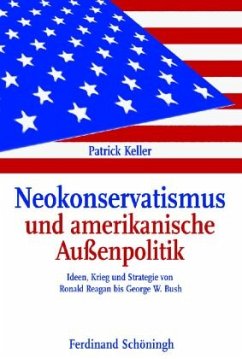 Neokonservatismus und amerikanische Außenpolitik - Keller, Patrick