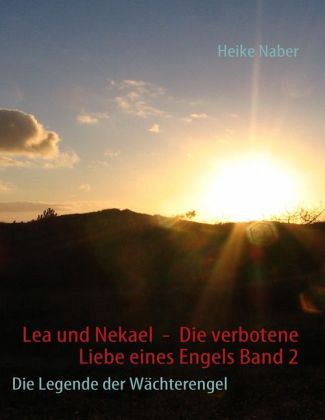Lea und Nekael - Die verbotene Liebe eines Engels Band 2
