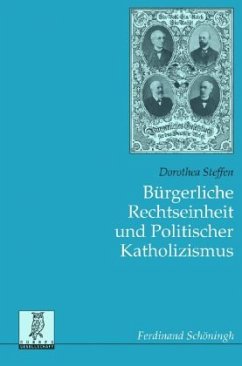 Bürgerliche Rechtseinheit und Politischer Katholizismus - Steffen, Dorothea