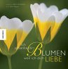 Ich schenke dir Blumen, weil ich dich... - Bild 1