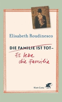Die Familie ist tot - Es lebe die Familie - Roudinesco, Elisabeth