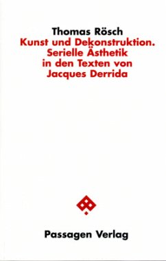 Kunst und Dekonstruktion. Serielle Ästhetik in den Texten von Jacques Derrida - Rösch, Thomas