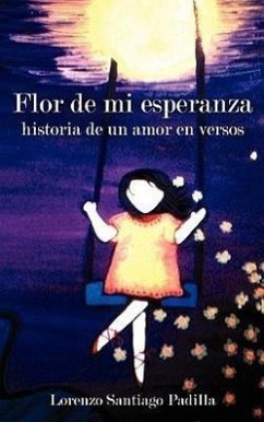 Flor de mi esperanza: historia de un amor en versos