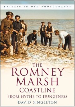 The Romney Marsh Coastline in Old Photographs: From Hythe to Dungeness - Singleton, David