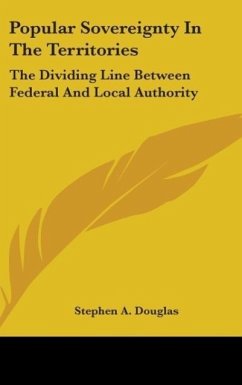 Popular Sovereignty In The Territories - Douglas, Stephen A.