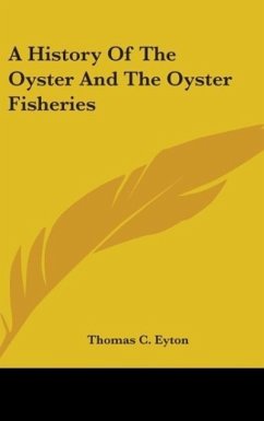 A History Of The Oyster And The Oyster Fisheries - Eyton, Thomas C.