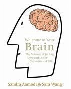 Welcome to Your Brain: The Science of Jet Lag, Love and Other Curiosities of Life - Aamodt, Sandra