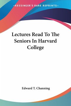 Lectures Read To The Seniors In Harvard College - Channing, Edward T.