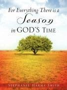 For Everything There Is a Season in God's Time - Smith, Stephanie Harms